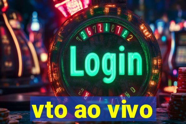 vto ao vivo